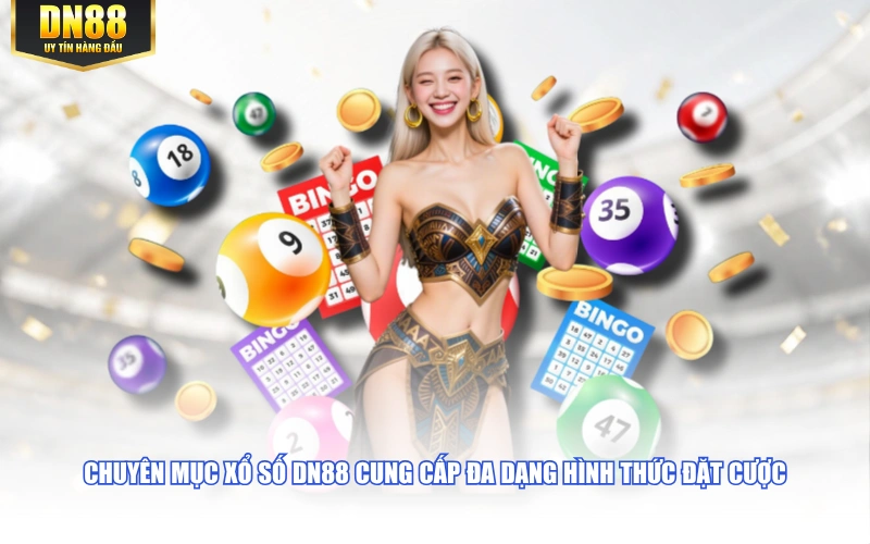 Chuyên mục Xổ Số DN88 cung cấp đa dạng hình thức đặt cược