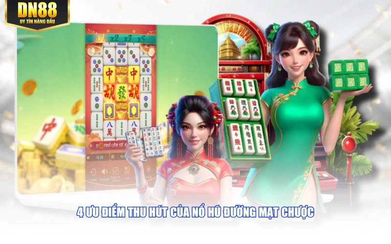 4 ưu điểm thu hút của nổ hũ đường mạt chược