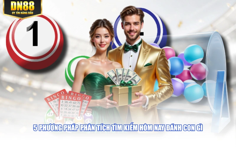 5 phương pháp phân tích tìm kiếm hôm nay đánh con gì