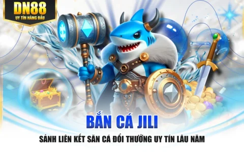 Bắn Cá JILI - Sảnh Liên Kết Săn Cá Đổi Thưởng Uy Tín Lâu Năm