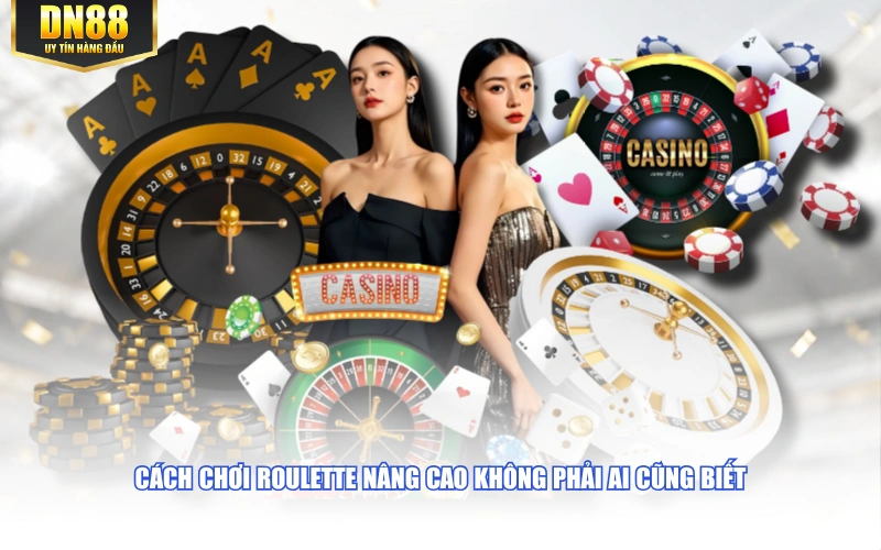 Cách chơi Roulette nâng cao không phải ai cũng biết