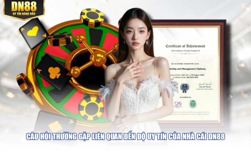 Câu hỏi thường gặp liên quan đến độ uy tín của nhà cái DN88
