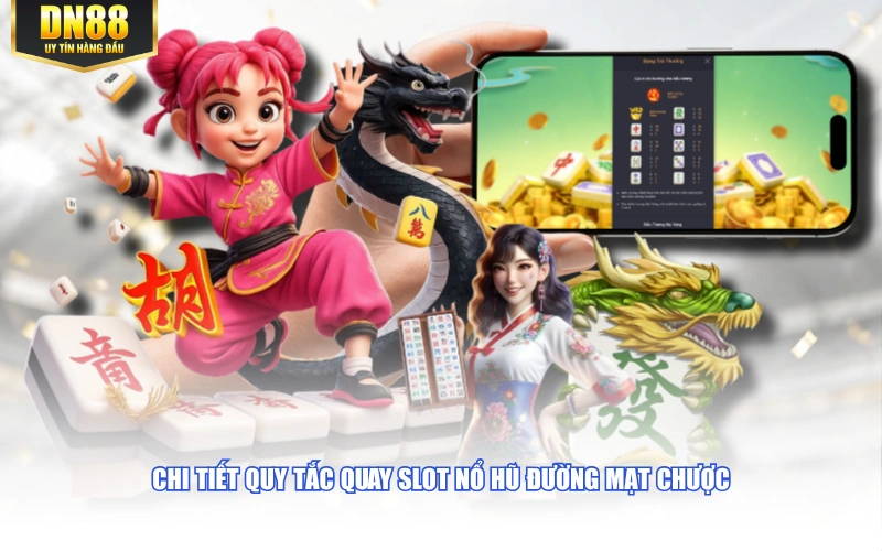 Chi tiết quy tắc quay slot nổ hũ đường mạt chược