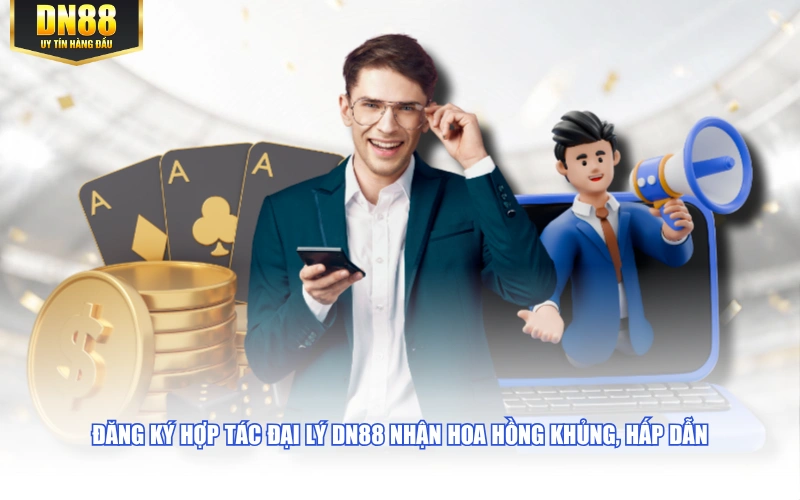 Đăng ký hợp tác đại lý DN88 nhận hoa hồng khủng, hấp dẫn