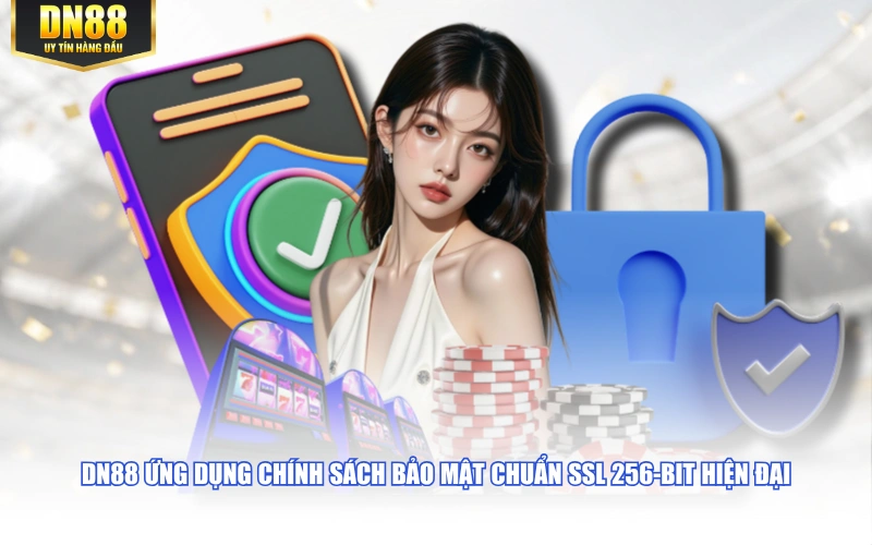 DN88 ứng dụng chính sách bảo mật chuẩn SSL 256-bit hiện đại