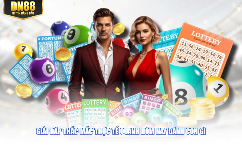 Giải đáp thắc mắc thực tế quanh hôm nay đánh con gì