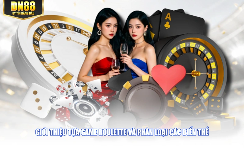 Giới thiệu tựa game Roulette và phân loại các biến thể