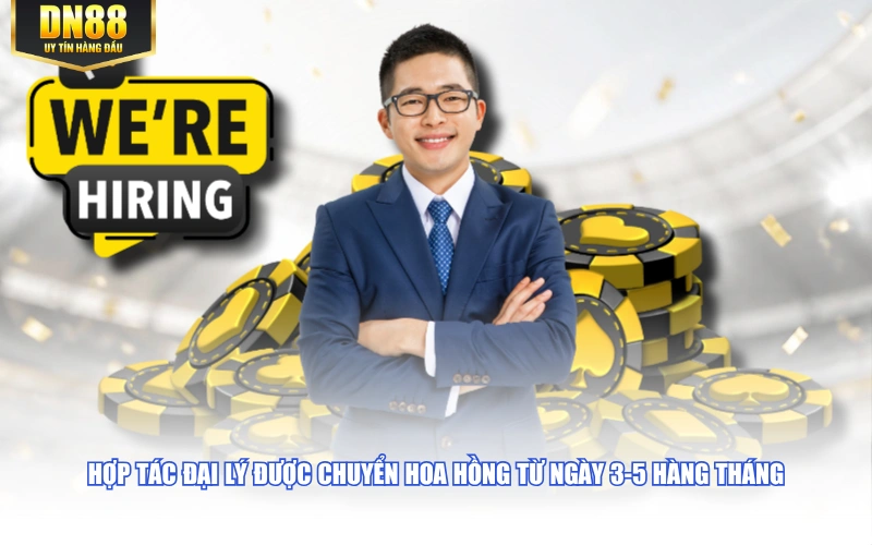 Hợp tác đại lý được chuyển hoa hồng từ ngày 3-5 hàng tháng
