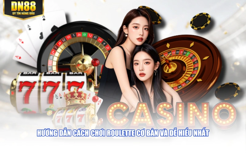 Hướng dẫn cách chơi Roulette cơ bản và dễ hiểu nhất