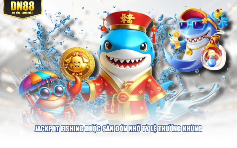 Jackpot Fishing được săn đón nhờ tỷ lệ thưởng khủng