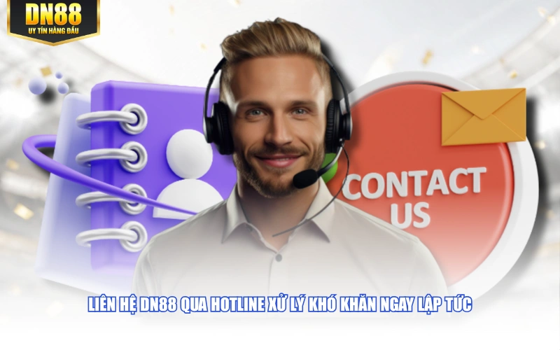 Liên hệ DN88 qua hotline xử lý khó khăn ngay lập tức