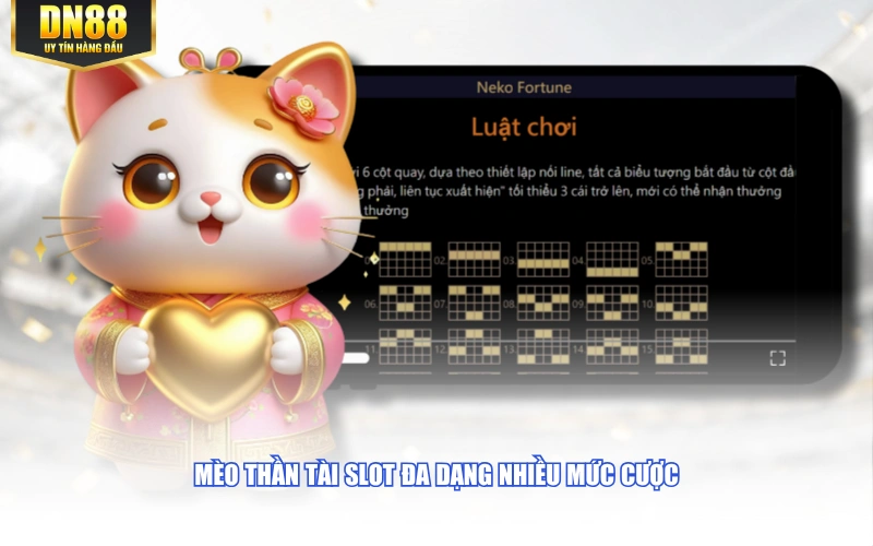 Mèo thần tài slot đa dạng nhiều mức cược