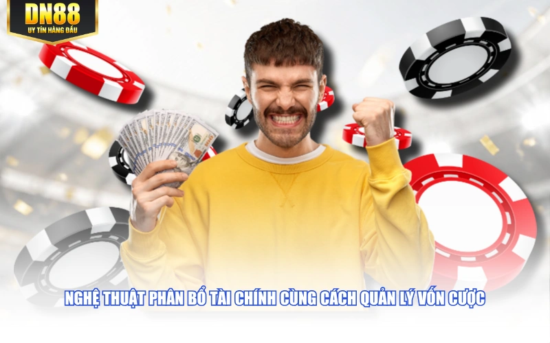 Nghệ thuật phân bổ tài chính cùng cách quản lý vốn cược