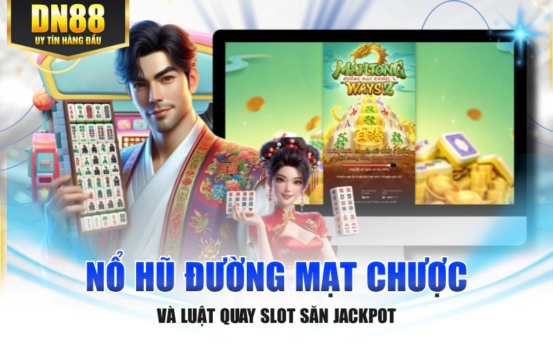 Nổ Hũ Đường Mạt Chược Và Luật Quay Slot Săn Jackpot