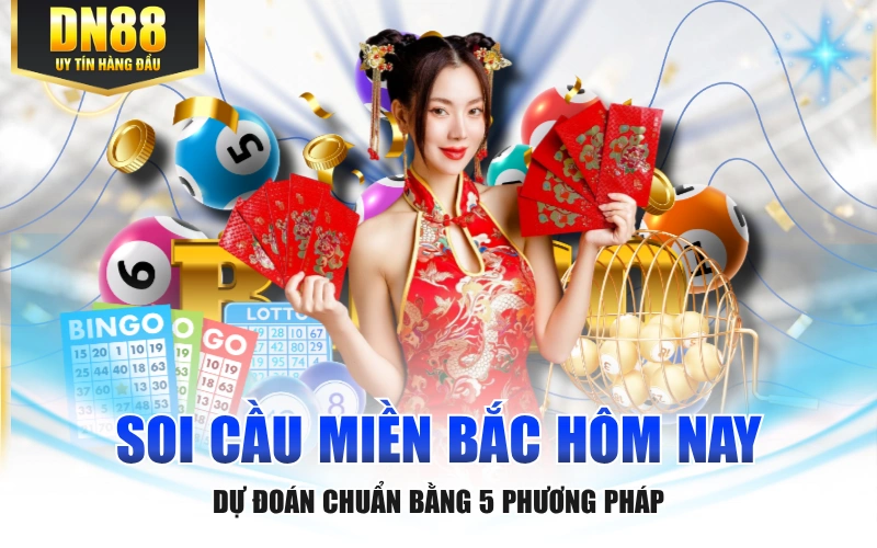 Soi Cầu Miền Bắc Hôm Nay Dự Đoán Chuẩn Bằng 5 Phương Pháp