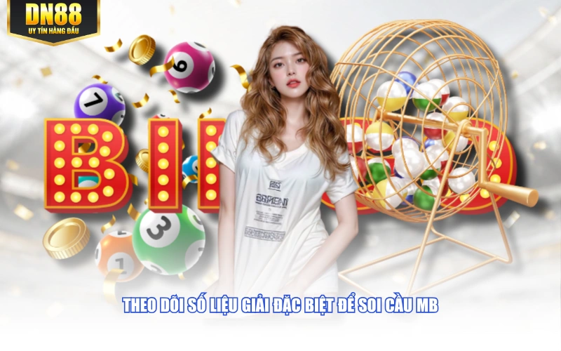 Theo dõi số liệu giải đặc biệt để soi cầu MB