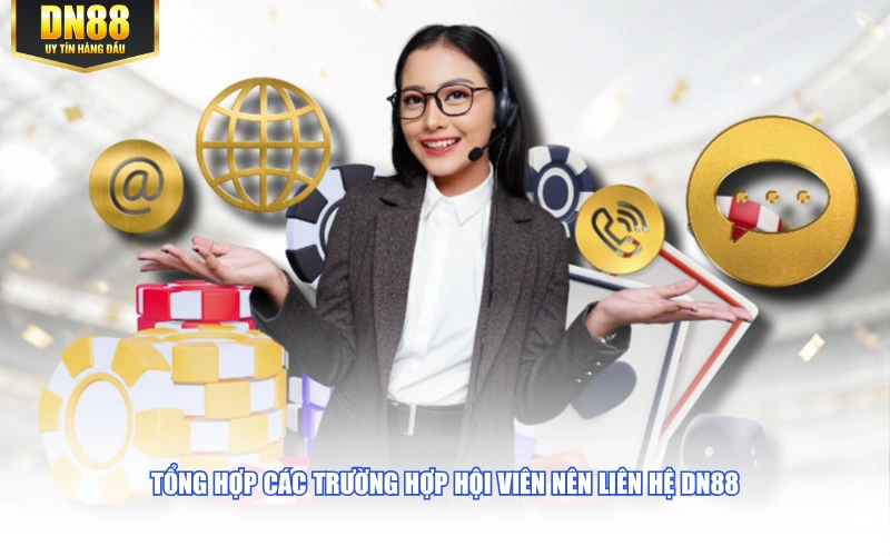 Tổng hợp các trường hợp hội viên nên liên hệ DN88