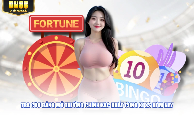 Tra cứu bảng mở thưởng chính xác nhất cùng kqxs hôm nay