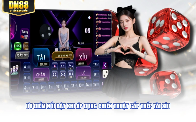 Ưu điểm nổi bật khi áp dụng chiến thuật gấp thếp Tài Xỉu