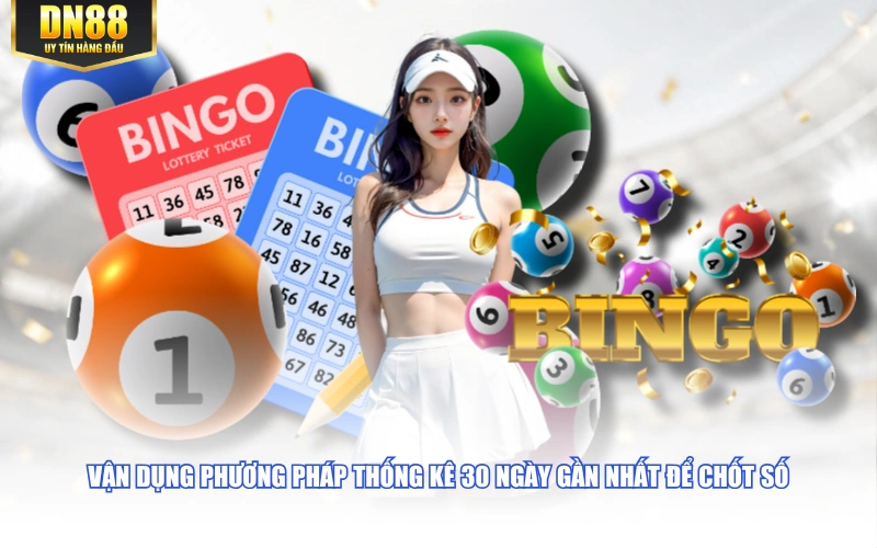 Vận dụng phương pháp thống kê 30 ngày gần nhất để chốt số